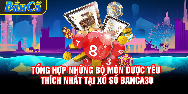 Sảnh xổ số uy tín, thịnh hành nhất thị trường đã có mặt tại Banca30