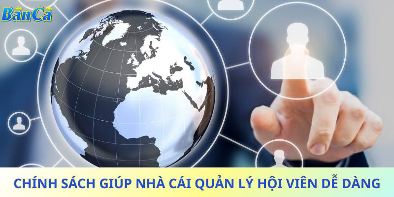 Chính sách giúp nhà cái quản lý hội viên dễ dàng